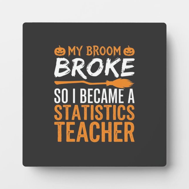 Funny Halloween Statistics Teacher Broom Design Plaque (Front)