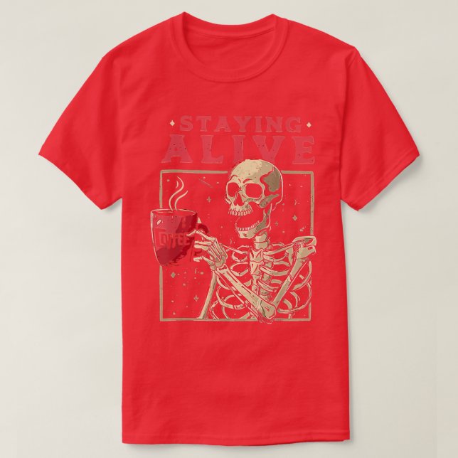 Funny Halloween Staying Alive Coffee Skeleton Stay T-Shirt (Design Front)