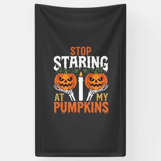 Funny Halloween Stop Staring at My Pumpkins Banner (Vertical)