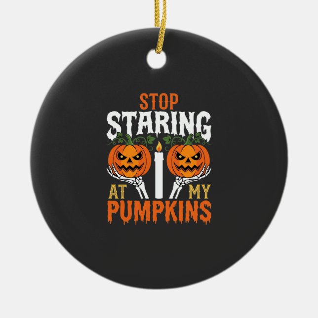 Funny Halloween Stop Staring at My Pumpkins Ceramic Tree Decoration (Front)