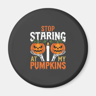Funny Halloween Stop Staring at My Pumpkins Magnet