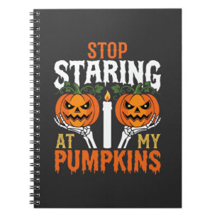Funny Halloween Stop Staring at My Pumpkins Notebook