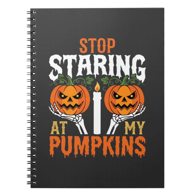 Funny Halloween Stop Staring at My Pumpkins Notebook (Front)