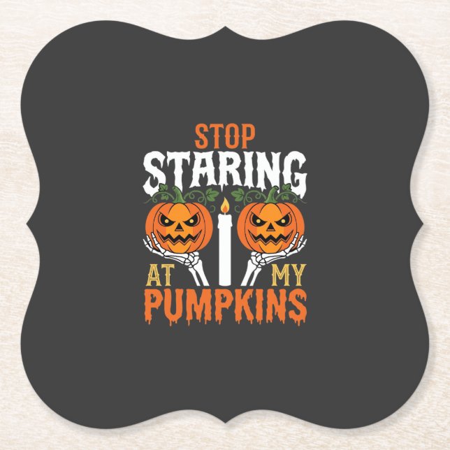Funny Halloween Stop Staring at My Pumpkins Paper Coaster (Front)