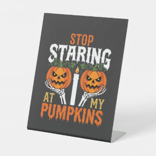 Funny Halloween Stop Staring at My Pumpkins Pedestal Sign