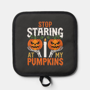 Funny Halloween Stop Staring at My Pumpkins Pot Holder