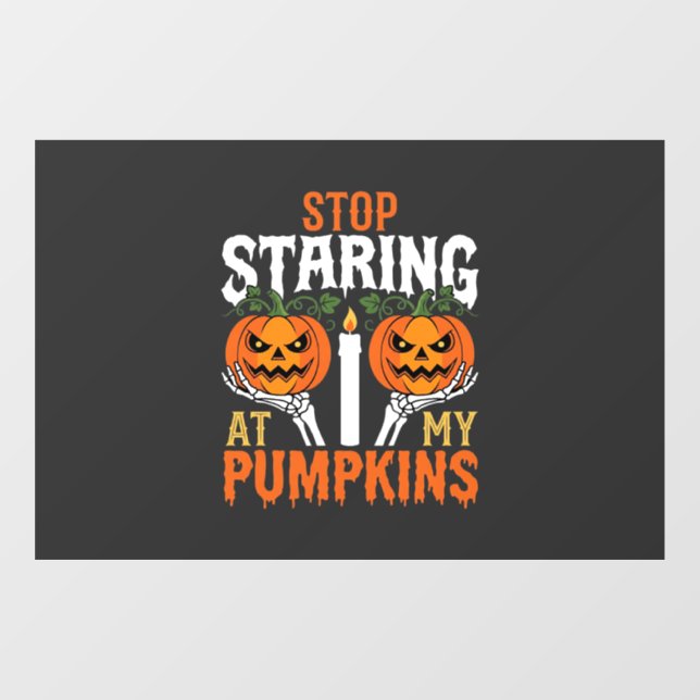 Funny Halloween Stop Staring at My Pumpkins Window Cling (Sheet)