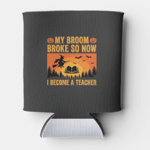 Funny Halloween Teacher Broom Broke Design (2) Can Cooler
