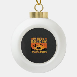 Funny Halloween Teacher Broom Broke Design (2) Ceramic Ball Christmas Ornament