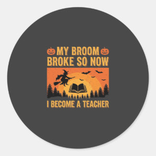 Funny Halloween Teacher Broom Broke Design (2) Classic Round Sticker