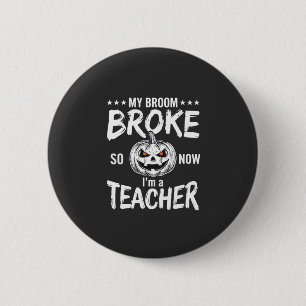 Funny Halloween Teacher Broom Broke Design 6 Cm Round Badge