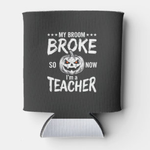Funny Halloween Teacher Broom Broke Design Can Cooler