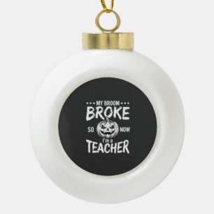 Funny Halloween Teacher Broom Broke Design Ceramic Ball Christmas Ornament