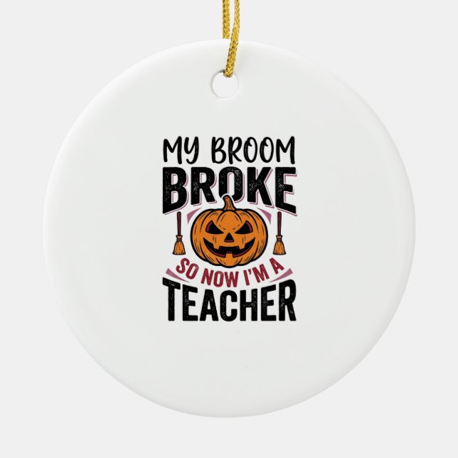 Funny Halloween Teacher Broom Broke Vector Design_ Ceramic Tree Decoration (Front)