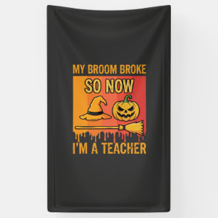 Funny Halloween Teacher My Broom Broke Witch Desig Banner