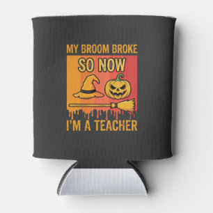 Funny Halloween Teacher My Broom Broke Witch Desig Can Cooler