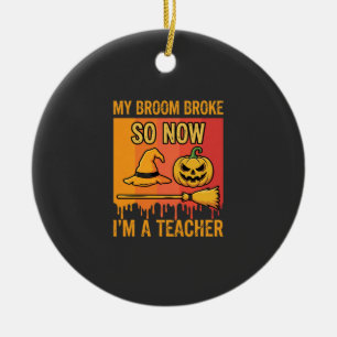 Funny Halloween Teacher My Broom Broke Witch Desig Ceramic Tree Decoration