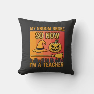 Funny Halloween Teacher My Broom Broke Witch Desig Cushion