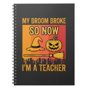 Funny Halloween Teacher My Broom Broke Witch Desig Notebook