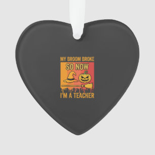 Funny Halloween Teacher My Broom Broke Witch Desig Ornament