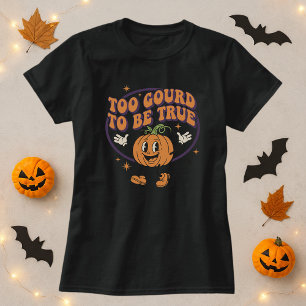 Funny Halloween Too Gourd To Be True Pumpkin Pun  T-Shirt