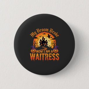 Funny Halloween Waitress My Broom Broke Design 6 Cm Round Badge