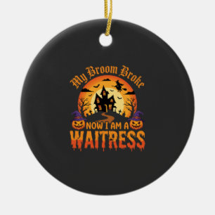 Funny Halloween Waitress My Broom Broke Design Ceramic Tree Decoration