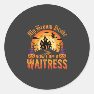Funny Halloween Waitress My Broom Broke Design Classic Round Sticker