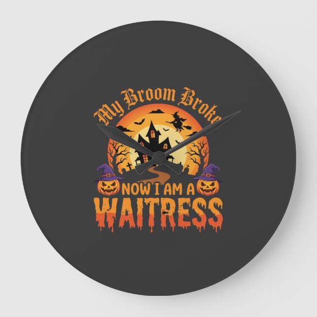 Funny Halloween Waitress My Broom Broke Design Large Clock (Front)