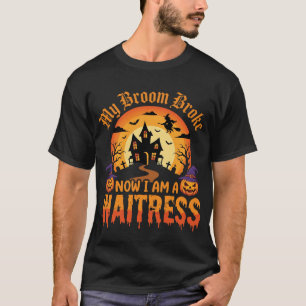 Funny Halloween Waitress My Broom Broke Design T-Shirt