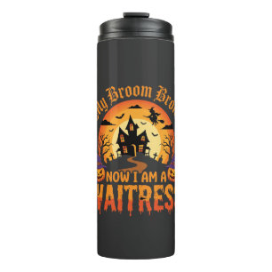 Funny Halloween Waitress My Broom Broke Design Thermal Tumbler