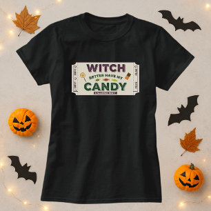 Funny Halloween Witch Better Have My Candy Pun  T-Shirt