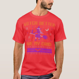 Funny Halloween Witch Better Have My Candy Trick o T-Shirt