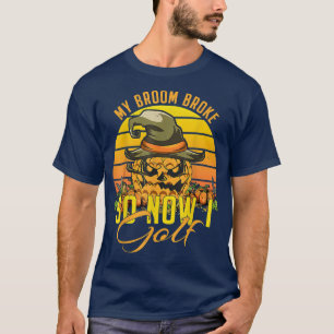 Funny Halloween Witch My Broom Broke So Now I Golf T-Shirt