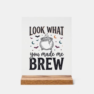 Funny Halloween Witch Quote Look What You Made Me Acrylic Sign