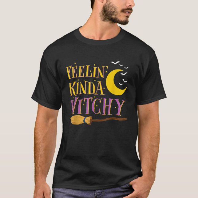 Funny Halloween Witch Saying Feeling Kinda Witchy  T-Shirt (Front)