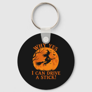 Funny Halloween Witch Why Yes I Can Drive A Stick Key Ring