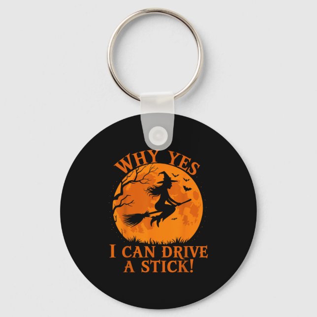 Funny Halloween Witch Why Yes I Can Drive A Stick  Key Ring (Front)