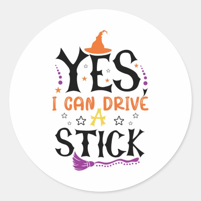 Funny Halloween Witch Yes I Can Drive A Stick  Classic Round Sticker (Front)