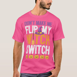 Funny Halloween Witches Dont Make Me Flip My Witch T-Shirt
