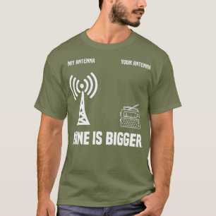 Funny Ham Radio Amateur My Antenna Is Bigger T-Shirt