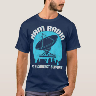 Funny Ham Radio Its A Contact Support Satellite T-Shirt