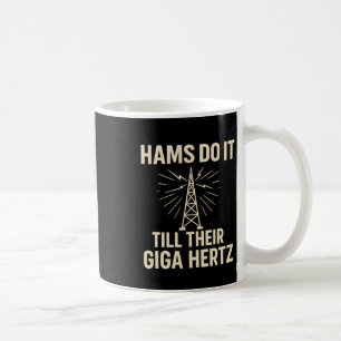 Funny Ham Radio Operator Hams Do It Till Their Gig Coffee Mug