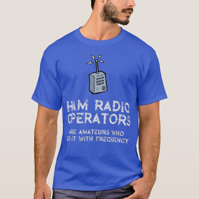 Funny Ham Radio Tee Ham Radio Operators From It (Front)