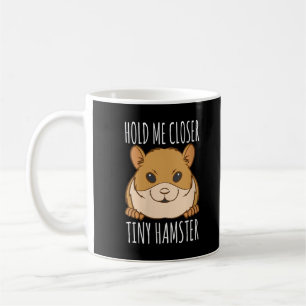 Funny Hamster Lover Gift Hold Me Closer Tiny Hamst Coffee Mug