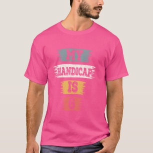 Funny Handicap Golfer Vintage Funny 6 Handicap Gol T-Shirt