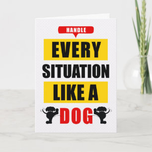 Funny Handle Every Situation Like a Dog Card