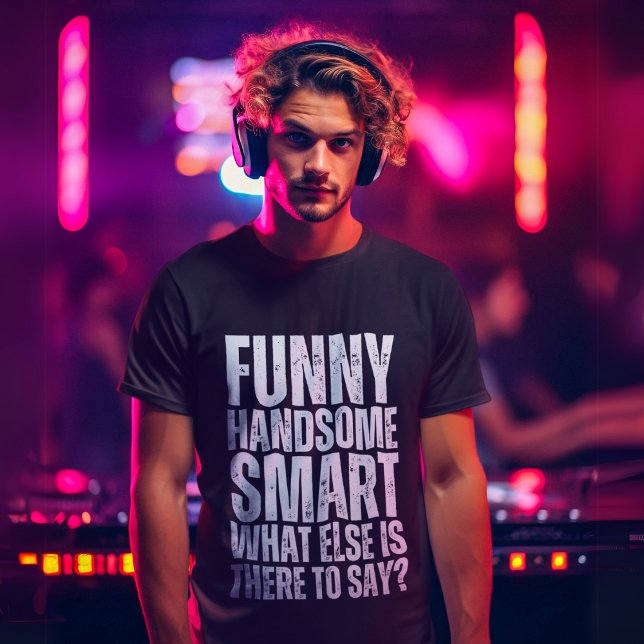 Funny Handsome Smart T-Shirt (Creator Uploaded)