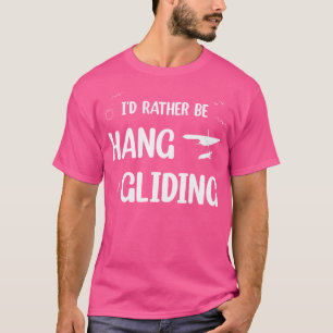 Funny Hang Glider - I'D Rather Be Hang Gliding T-Shirt