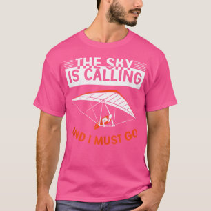 Funny Hang Gliding The Sky Is Calling And I Must G T-Shirt